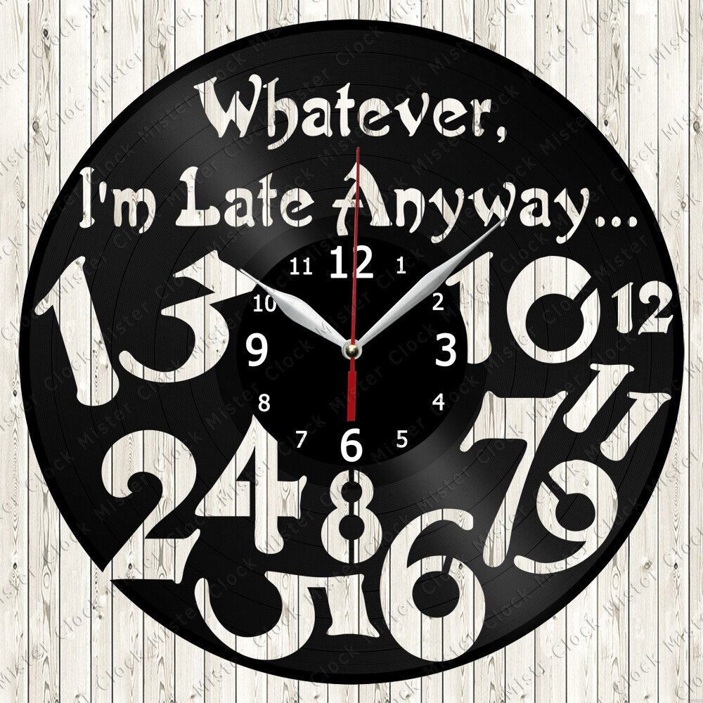 Whatever I'm Late Anyway Vinyl Record Wall Clock Decor Handmade 7297