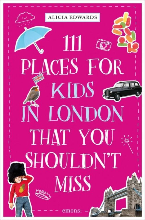 111 Places for Kids in London That You Shouldn't Miss by Alicia Edwards Paperbac