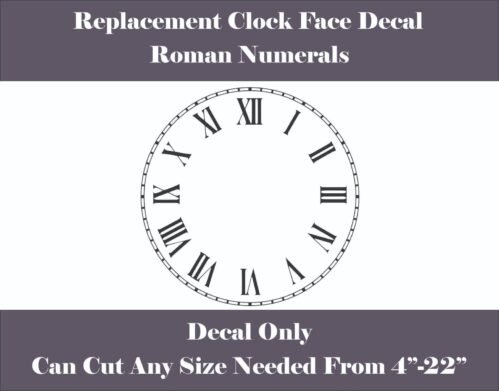 Replacement Clock Face Vinyl Decal Roman Numerals Custom Sizes From 4" - 22"